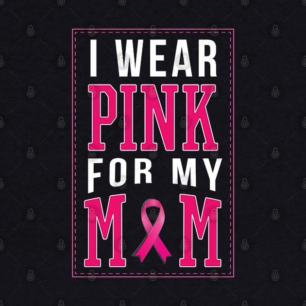 I Wear Pink For My Mom - Gift Cancer Support by giftideas